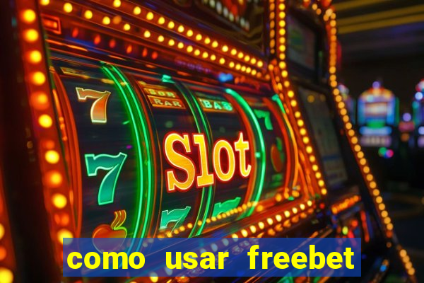 como usar freebet vai de bet